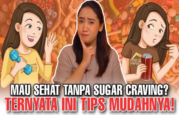 Panduan Diet Seimbang: Hindari Sugar Craving kemudian Capai Berat Badan Ideal